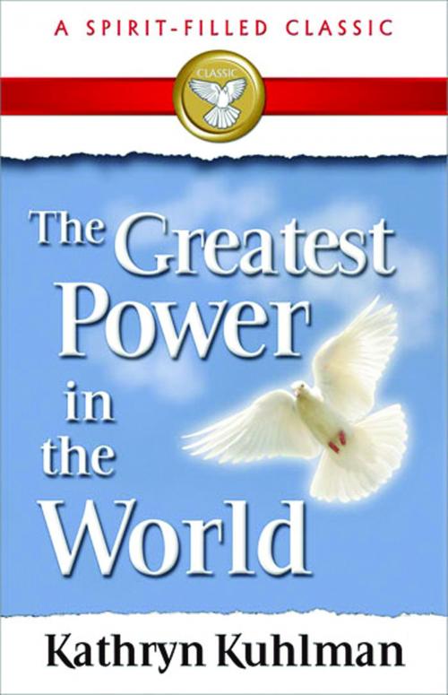 Cover of the book The Greatest Power in the World by Kuhlman, Kathryn, ReadHowYouWant
