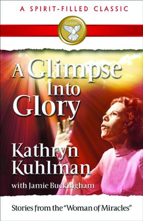 Cover of the book A Glimpse into Glory by Kuhlman, Kathryn, ReadHowYouWant