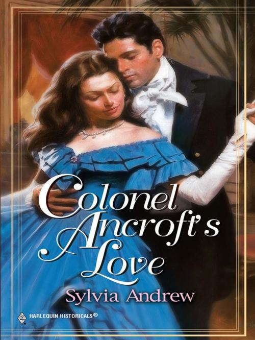 Cover of the book COLONEL ANCROFT'S LOVE by Sylvia Andrew, Harlequin