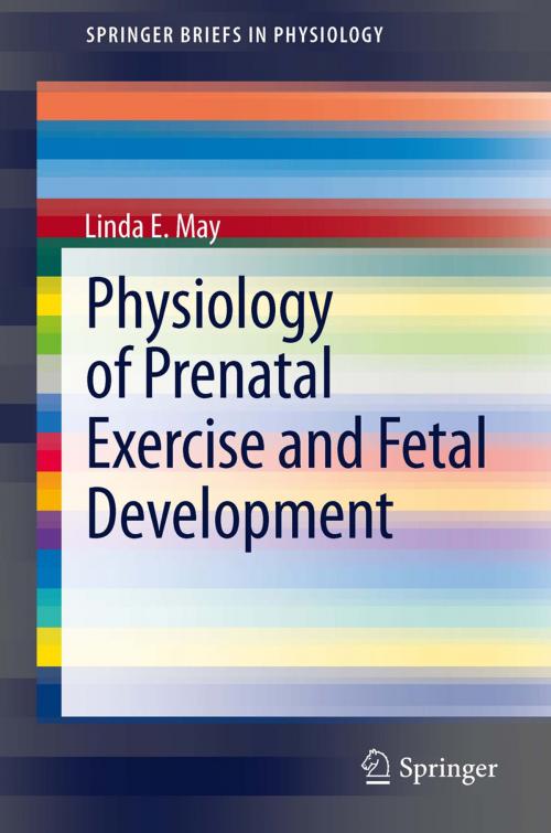 Cover of the book Physiology of Prenatal Exercise and Fetal Development by Linda E. May, Springer New York