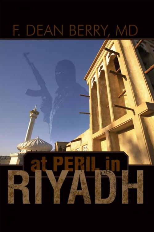 Cover of the book At Peril in Riyadh by F. Dean Berry MD, iUniverse