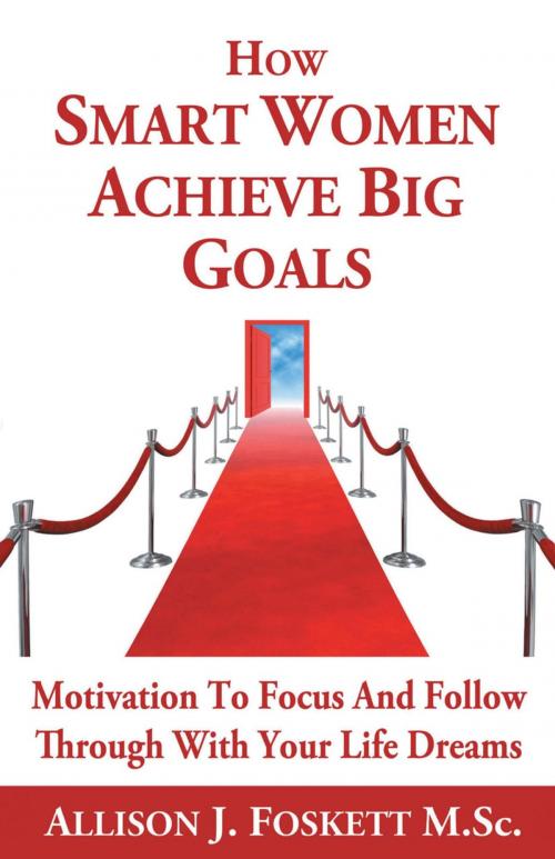 Cover of the book How Smart Women Achieve Big Goals by Allison J. Foskett, iUniverse