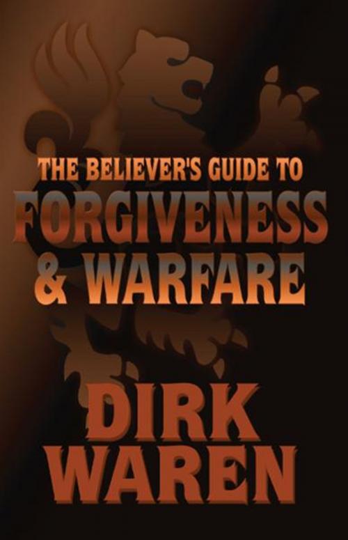Cover of the book The Believer's Guide to Forgiveness & Warfare by Dirk Waren, PublishAmerica