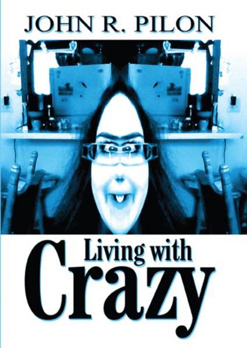 Cover of the book Living With Crazy by John R Pilon, America Star Books