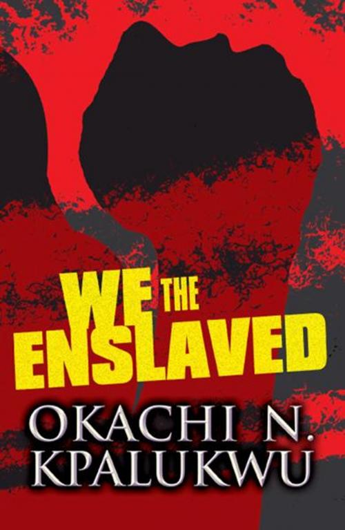 Cover of the book We, the Enslaved by Okachi N. Kpalukwu, PublishAmerica