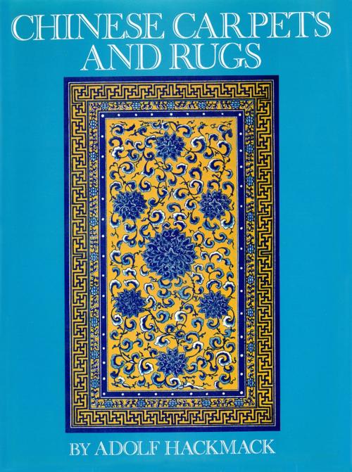 Cover of the book Chinese Carpets and Rugs by Adolf Hackmack, Tuttle Publishing