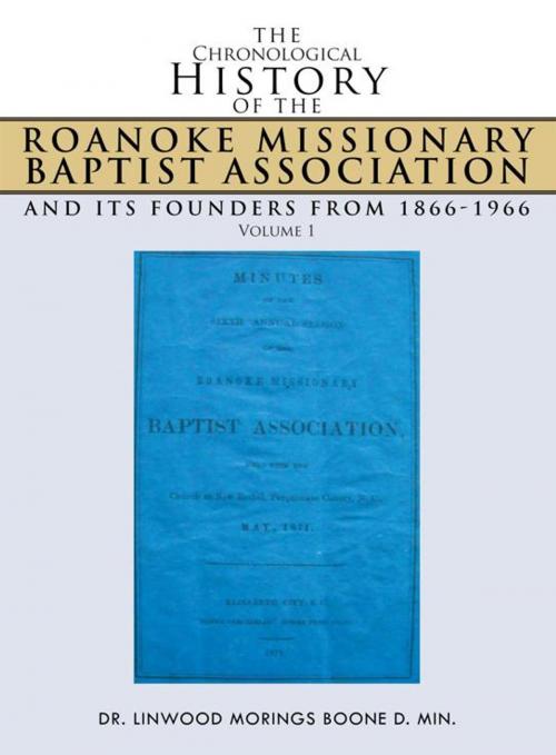 Cover of the book The Chronological History of the Roanoke Missionary Baptist Association and Its Founders from 1866-1966 by DR. LINWOOD MORINGS BOONE, AuthorHouse