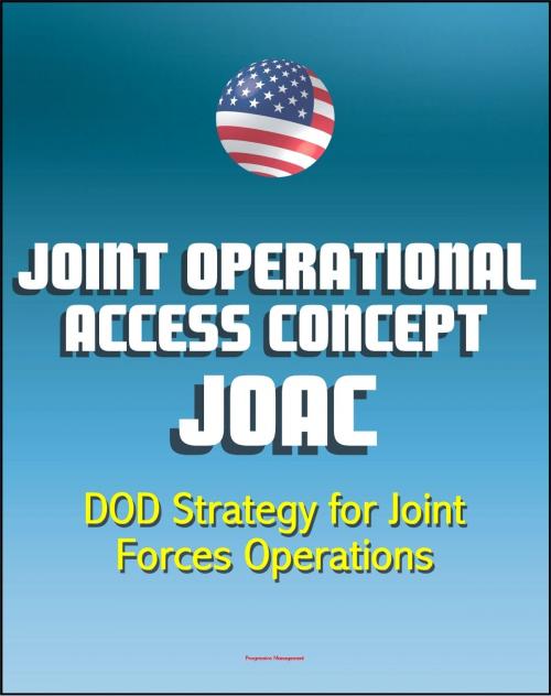 Cover of the book Joint Operational Access Concept (JOAC): Department of Defense (DOD) Strategy for Joint Forces Operations in Response to Emerging Antiaccess and Area-Denial Security Challenges by Progressive Management, Progressive Management