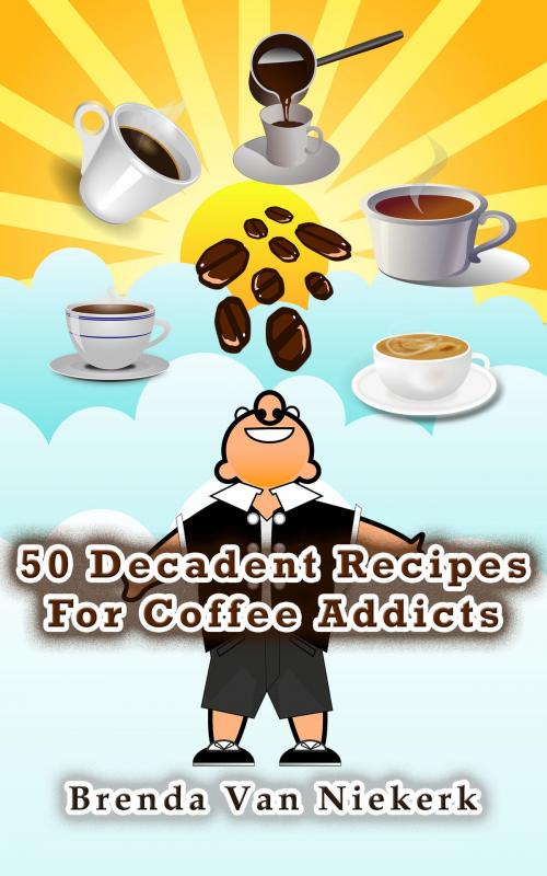 Cover of the book 50 Decadent Recipes For Coffee Addicts by Brenda Van Niekerk, Brenda Van Niekerk