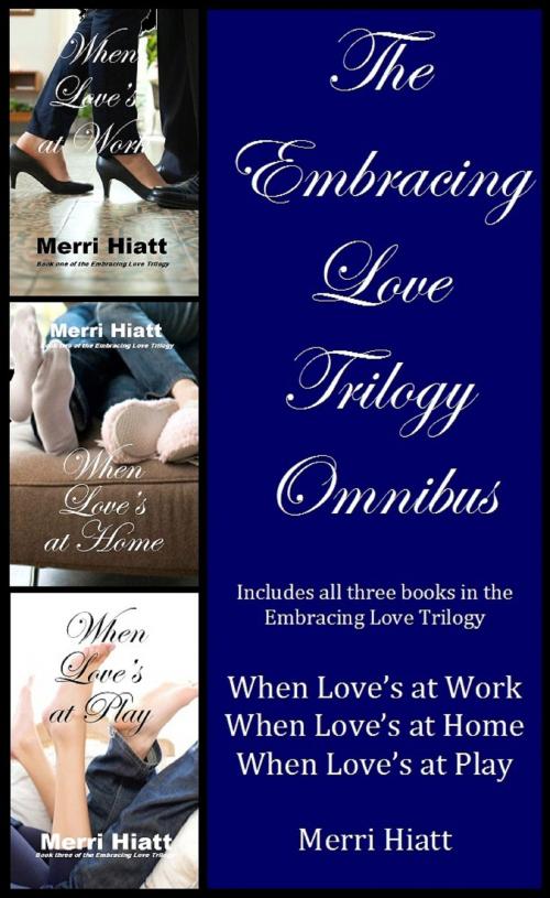 Cover of the book The Embracing Love Trilogy Omnibus by Merri Hiatt, Merri Hiatt