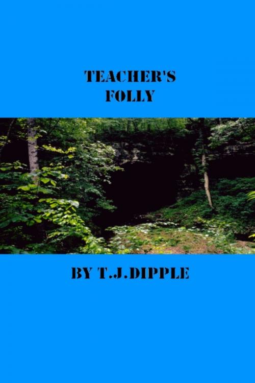 Cover of the book Teacher's Folly by T.J Dipple, T.J Dipple