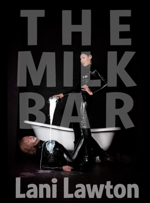 Cover of the book The Milk Bar: Short Erotica by Lani Lawton, Think Tank 7