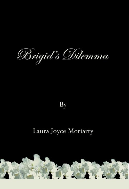 Cover of the book Brigid's Dilemma by Laura Joyce Moriarty, Laura Joyce Moriarty