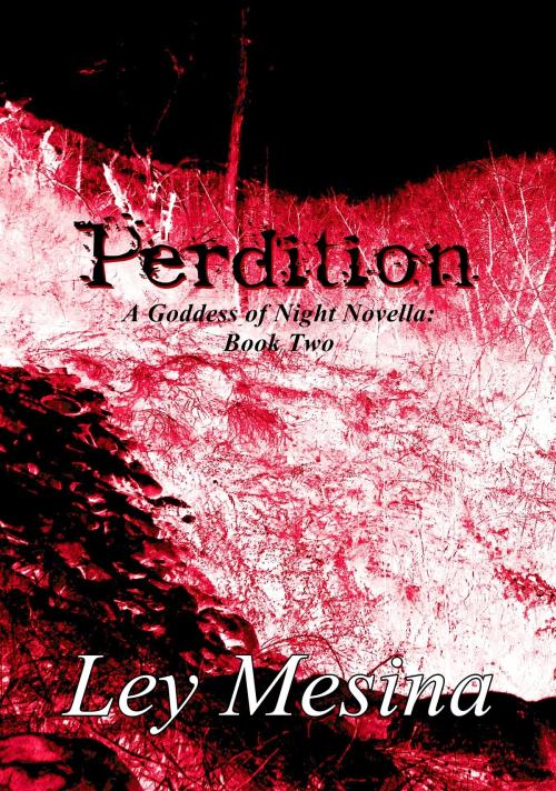 Cover of the book Perdition (A Goddess of Night Novella: Book Two) by Ley Mesina, Ley Mesina