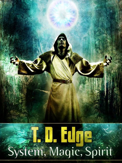 Cover of the book System, Magic, Spirit by T.D. Edge, T.D. Edge