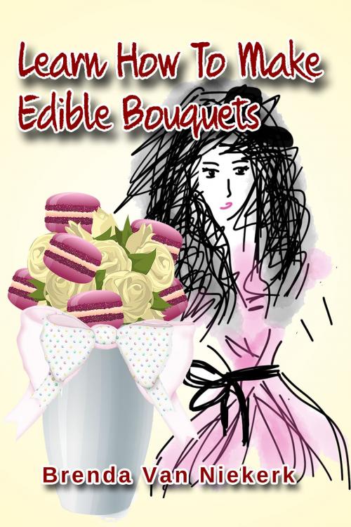 Cover of the book Learn How To Make Edible Bouquets by Brenda Van Niekerk, Brenda Van Niekerk