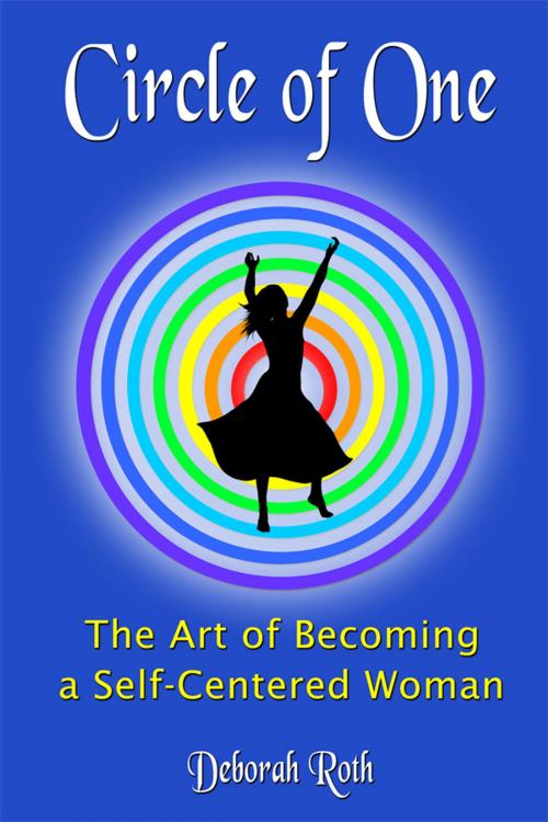 Cover of the book Circle of One: The Art of Becoming a SELF-Centered Woman by Deborah Roth, Deborah Roth