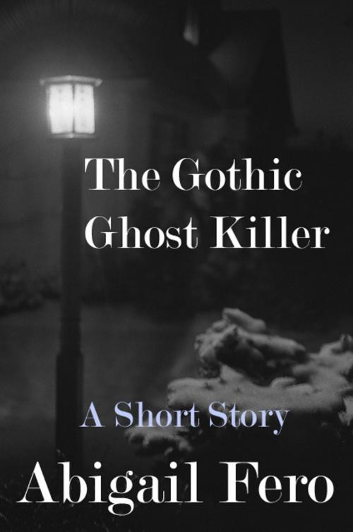 Cover of the book The Gothic Ghost Killer by Abigail Fero, Black Shire Publishing