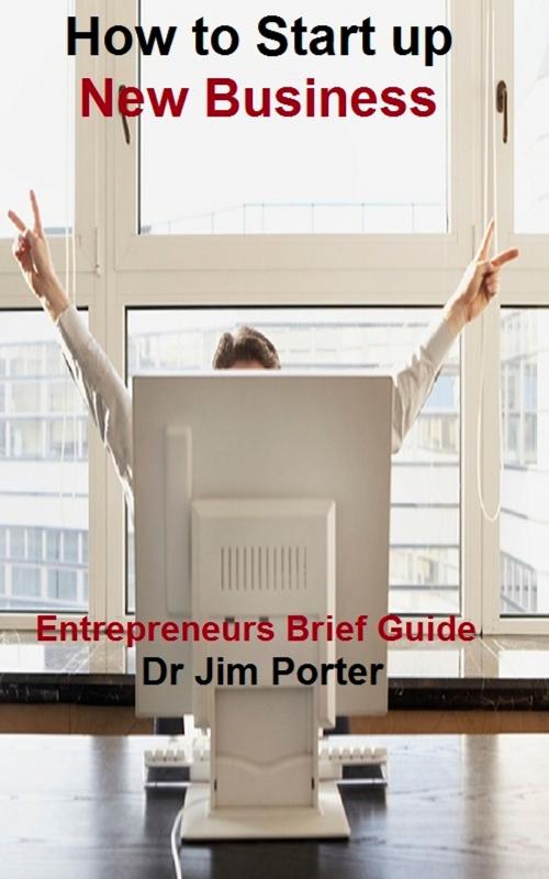 Cover of the book How to Start up a New Business by Dr Jim Porter, Dr Jim Porter