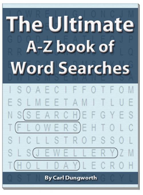 Cover of the book The Ultimate A-Z Book of Word Searches by Carl Dungworth, Carl Dungworth