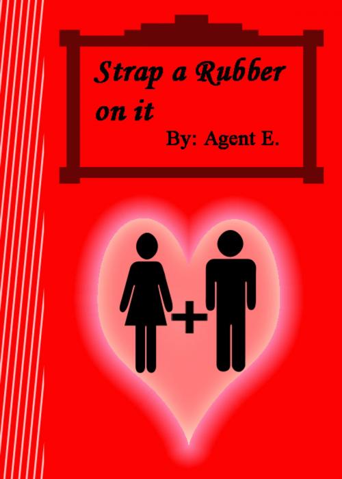 Cover of the book Strap a Rubber on it by Agent E, Agent E