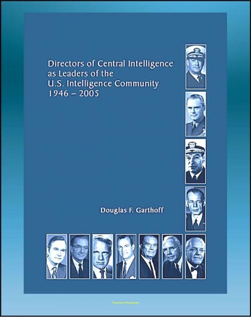 Cover of the book Directors of Central Intelligence (DCI) as Leaders of the U.S. Intelligence Community, 1946-2005, Central Intelligence Agency (CIA) Report - Dulles, Helms, Colby, Bush, Casey, Webster, Gates, Tenet by Progressive Management, Progressive Management