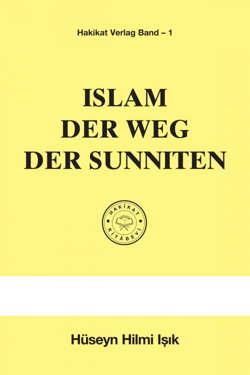 Cover of the book Islam Der Weg Sunniten by Hüseyn Hilmi Işık, Hakîkat Kitâbevi