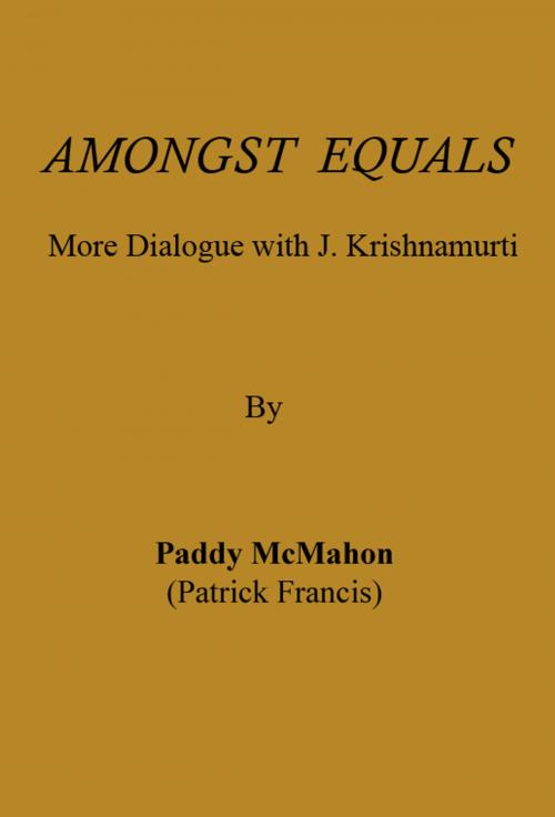 Cover of the book Amongst Equals: More Dialogue with J. Krishnamurti by Paddy McMahon, Paddy McMahon