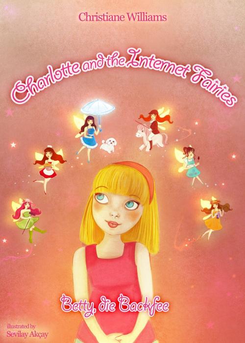 Cover of the book Charlotte and the Internet Fairies - Betty, die Backfee (US version) by Christiane Williams, Christiane Williams