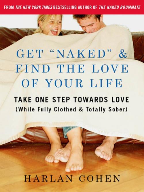 Cover of the book Get "Naked" & Find the Love of Your Life by Harlan Cohen, St. Martin's Publishing Group
