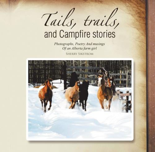 Cover of the book Tails, Trails, and Campfire Stories by Sherry Sikstrom, Trafford Publishing