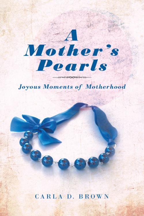 Cover of the book A Mother’S Pearls by Carla D. Brown, Trafford Publishing