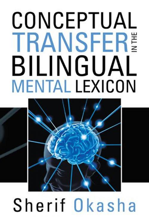 Cover of the book Conceptual Transfer in the Bilingual Mental Lexicon by Sherif Okasha, Trafford Publishing