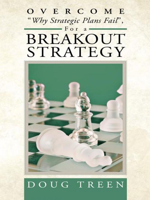 Cover of the book Overcome "Why Strategic Plans Fail", for a Breakout Strategy by Doug Treen, Trafford Publishing