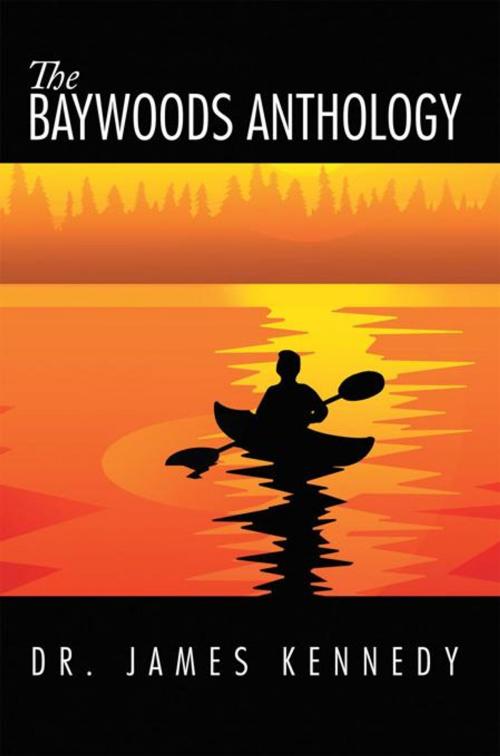 Cover of the book The Baywoods Anthology by Dr. James Kennedy, AuthorHouse