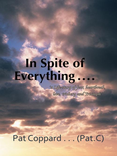 Cover of the book In Spite of Everything …… by Pat Coppard… (PatCee), AuthorHouse UK