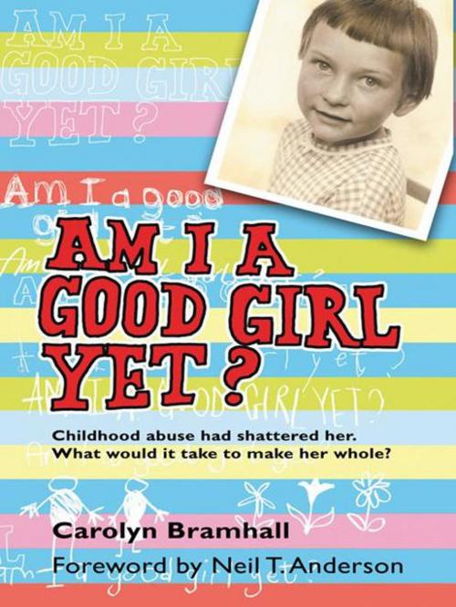 Cover of the book Am I a Good Girl Yet? by Carolyn Bramhall, AuthorHouse UK