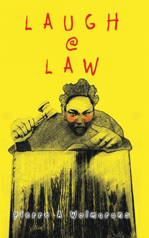 Cover of the book Laugh @ Law by Pierre A Wolmarans, AuthorHouse UK