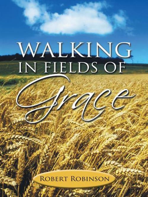 Cover of the book Walking in Fields of Grace by Robert Robinson, AuthorHouse