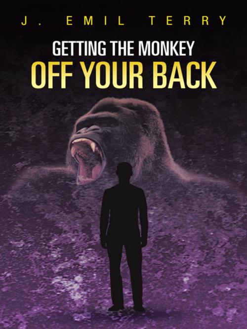 Cover of the book Getting the Monkey off Your Back by J. Emil Terry, AuthorHouse