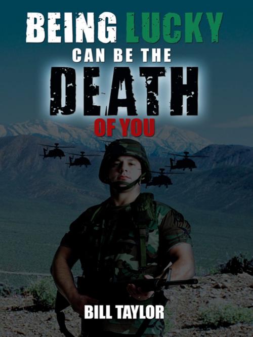 Cover of the book Being Lucky Can Be the Death of You by Bill Taylor, AuthorHouse