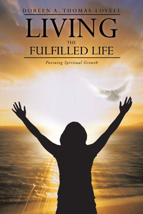 Cover of the book Living the Fulfilled Life by Doreen A. Thomas-Lovell, AuthorHouse