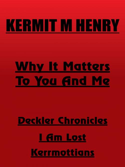 Cover of the book Why It Matters to You and Me by Kermit M Henry, AuthorHouse