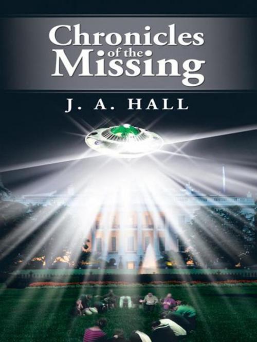 Cover of the book Chronicles of the Missing by J.A. Hall, AuthorHouse