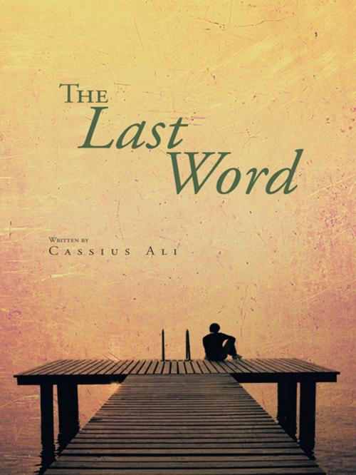 Cover of the book The Last Word by Cassius Ali, AuthorHouse