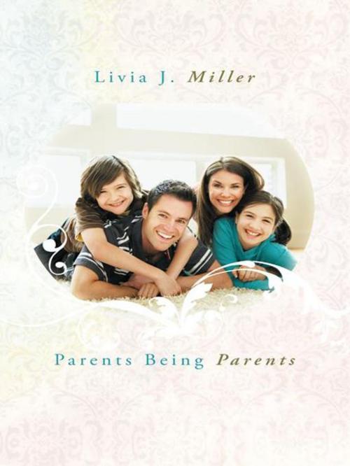 Cover of the book Parents Being Parents by Livia J. Miller, AuthorHouse