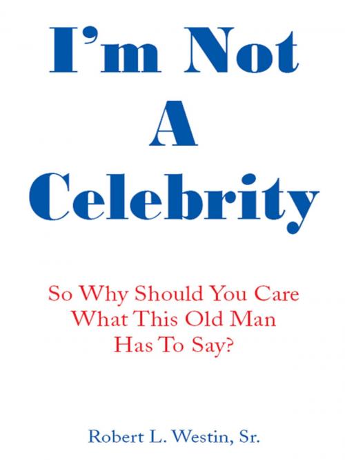 Cover of the book I'm Not a Celebrity by Robert L. Westin, Sr., AuthorHouse