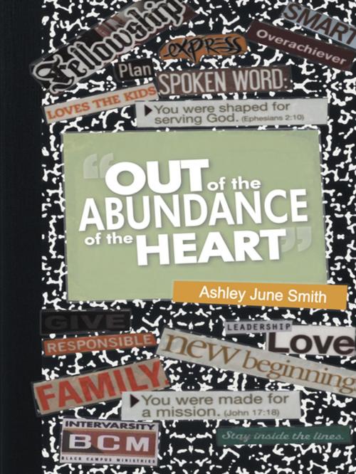 Cover of the book Out of the Abundance of the Heart by Ashley June Smith, AuthorHouse