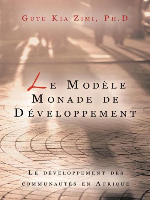 Cover of the book Le Modèle Monade De Développement by Gutu Kia Zimi, AuthorHouse