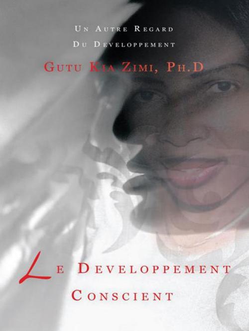 Cover of the book Le Developpement Conscient by Gutu Kia Zimi, AuthorHouse